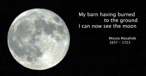 Image of moon and the Haiku:  My barn having burned to the ground, I can now see the moon.